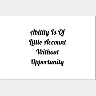 Ability Is Of Little Account Without Opportunity Posters and Art